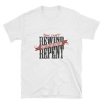 You can't rewind your life but you can repent – T-shirt White