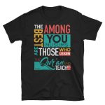 The best among you (Muslims) are those who learn the Qur'an and teach it – T-shirt Black